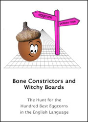 Bone Constrictors and Witchy Boards: The Hunt for the Hundred Best Eggcorns in the English Language
